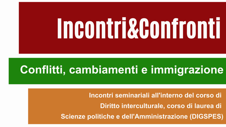 "Incontri&Confronti. Conflitti, cambiamenti e immigrazione", incontri seminariali sul fenomeno migratorio e le società multiculturali.