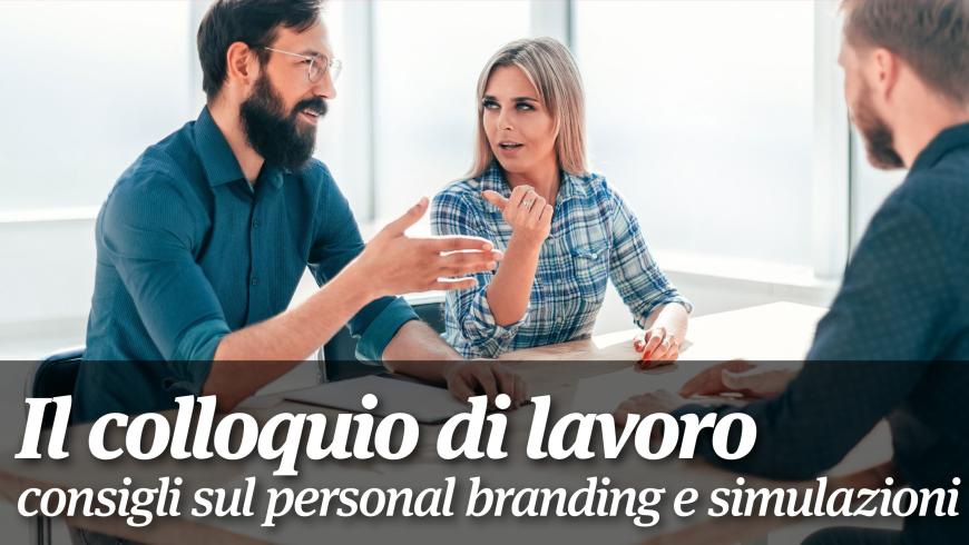 Il colloquio di lavoro: consigli, personal branding e simulazioni